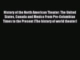 Read History of the North American Theater: The United States Canada and Mexico From Pre-Columbian