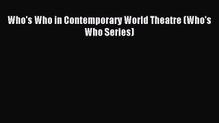 Read Who's Who in Contemporary World Theatre (Who's Who Series) Ebook Free