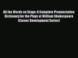 Download All the Words on Stage: A Complete Pronunciation Dictionary for the Plays of William