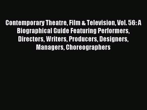 Read Contemporary Theatre Film & Television Vol. 56: A Biographical Guide Featuring Performers