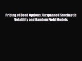 [PDF] Pricing of Bond Options: Unspanned Stochastic Volatility and Random Field Models Download