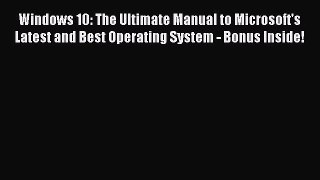 Read Windows 10: The Ultimate Manual to Microsoft's Latest and Best Operating System - Bonus