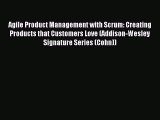 Read Agile Product Management with Scrum: Creating Products that Customers Love (Addison-Wesley