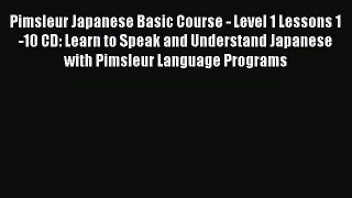 Read Pimsleur Japanese Basic Course - Level 1 Lessons 1-10 CD: Learn to Speak and Understand