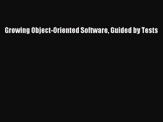 Read Growing Object-Oriented Software Guided by Tests Ebook Free