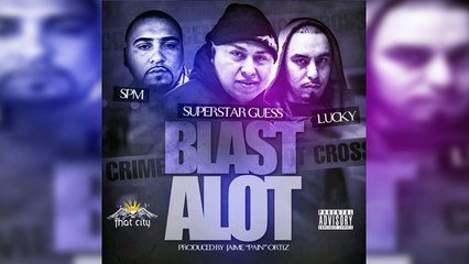 Blast Alot (Feat. SPM & Lucky Luciano) - Superstar Guess (NEW 2016)