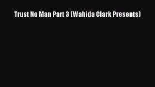 Read Trust No Man Part 3 (Wahida Clark Presents) PDF Free