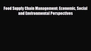 [PDF] Food Supply Chain Management: Economic Social and Environmental Perspectives Download