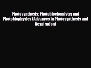 [Download] Photosynthesis: Photobiochemistry and Photobiophysics (Advances in Photosynthesis