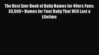 Read The Best Ever Book of Baby Names for 49ers Fans: 33000+ Names for Your Baby That Will