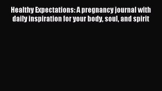 Download Healthy Expectations: A pregnancy journal with daily inspiration for your body soul