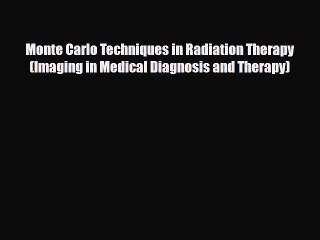 PDF Monte Carlo Techniques in Radiation Therapy (Imaging in Medical Diagnosis and Therapy)