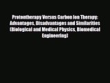 PDF Protontherapy Versus Carbon Ion Therapy: Advantages Disadvantages and Similarities (Biological
