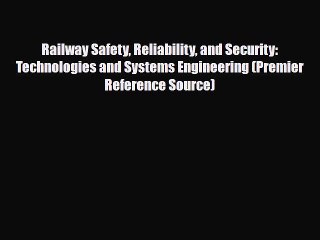 [PDF] Railway Safety Reliability and Security: Technologies and Systems Engineering (Premier