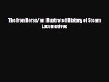 [PDF] The Iron Horse/an Illustrated History of Steam Locomotives Read Full Ebook