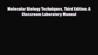 [PDF] Molecular Biology Techniques Third Edition: A Classroom Laboratory Manual [Read] Online