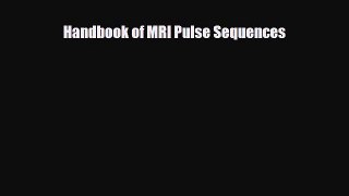 [Download] Handbook of MRI Pulse Sequences [Download] Full Ebook