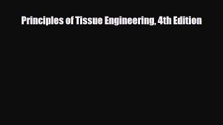 [Download] Principles of Tissue Engineering 4th Edition [Read] Online