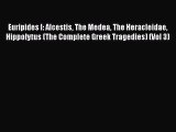 Download Euripides I: Alcestis The Medea The Heracleidae Hippolytus (The Complete Greek Tragedies)