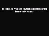[PDF] No Ticket No Problem!: How to Sneak into Sporting Events and Concerts Download Online