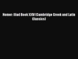 Read Homer: Iliad Book XXIV (Cambridge Greek and Latin Classics) Ebook Free