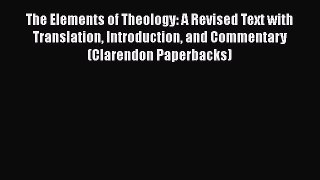 Read The Elements of Theology: A Revised Text with Translation Introduction and Commentary