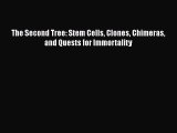 PDF The Second Tree: Stem Cells Clones Chimeras and Quests for Immortality [PDF] Full Ebook