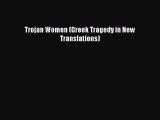 Download Trojan Women (Greek Tragedy in New Translations) PDF Free