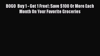 [PDF] BOGO  Buy 1 - Get 1 Free!: Save $100 Or More Each Month On Your Favorite Groceries Download