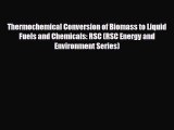 Download Thermochemical Conversion of Biomass to Liquid Fuels and Chemicals: RSC (RSC Energy