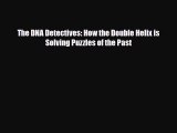 PDF The DNA Detectives: How the Double Helix is Solving Puzzles of the Past Read Online