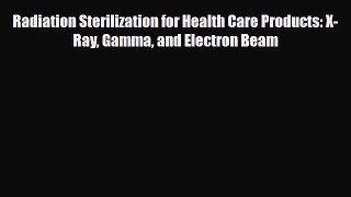 Download Radiation Sterilization for Health Care Products: X-Ray Gamma and Electron Beam PDF