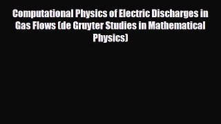 Download Computational Physics of Electric Discharges in Gas Flows (de Gruyter Studies in Mathematical