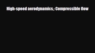 PDF High-speed aerodynamics: Compressible flow Ebook