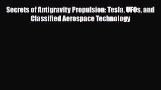 Download Secrets of Antigravity Propulsion: Tesla UFOs and Classified Aerospace Technology