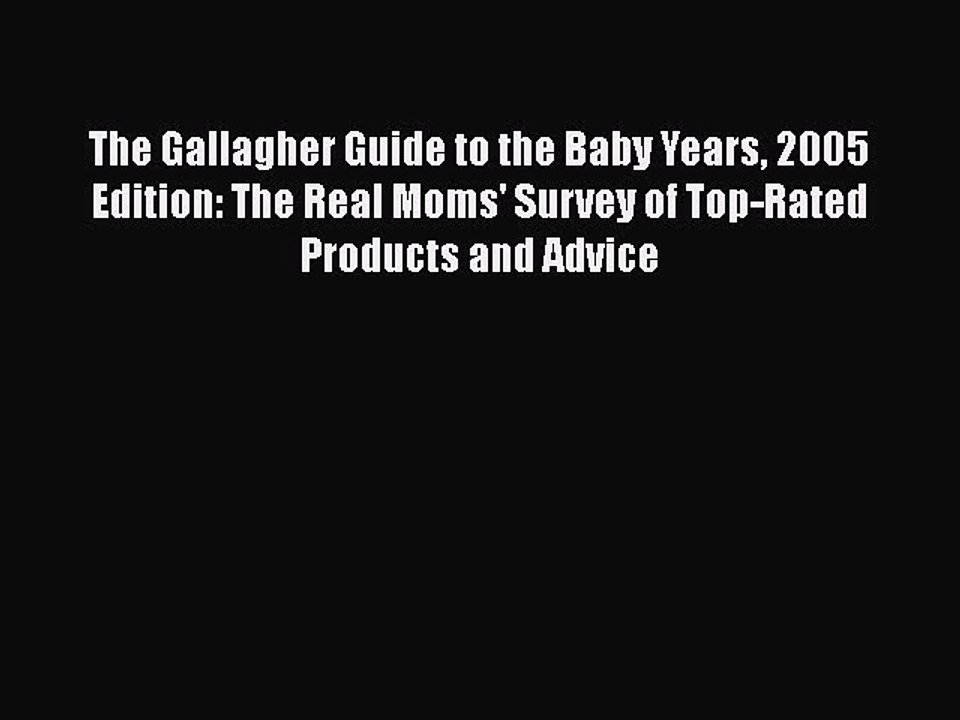 [PDF] The Gallagher Guide to the Baby Years 2005 Edition: The Real Moms' Survey of Top-Rated