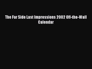 [Download PDF] The Far Side Last Impressions 2002 Off-the-Wall Calendar Read Online