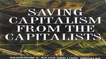 Download Saving Capitalism from the Capitalists  Unleashing the Power of Financial Markets to