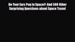 [Download] Do Your Ears Pop in Space?: And 500 Other Surprising Questions about Space Travel