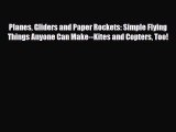 [PDF] Planes Gliders and Paper Rockets: Simple Flying Things Anyone Can Make--Kites and Copters