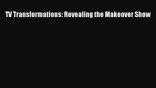 Read TV Transformations: Revealing the Makeover Show PDF Online