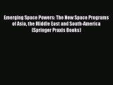 [Download] Emerging Space Powers: The New Space Programs of Asia the Middle East and South-America