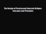 Ebook The Design of Prestressed Concrete Bridges: Concepts and Principles Read Full Ebook