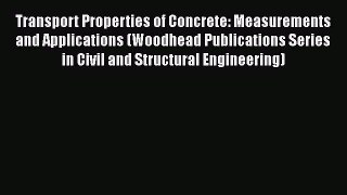 Book Transport Properties of Concrete: Measurements and Applications (Woodhead Publications
