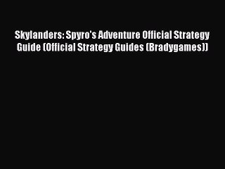 Read Skylanders: Spyro's Adventure Official Strategy Guide (Official Strategy Guides (Bradygames))
