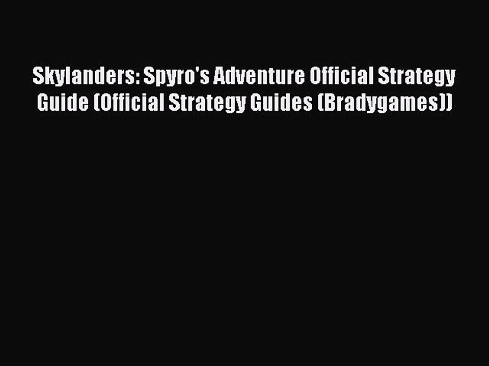 Read Skylanders: Spyro's Adventure Official Strategy Guide (Official Strategy Guides (Bradygames))