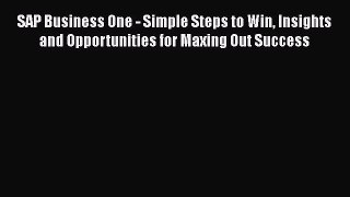 [PDF] SAP Business One - Simple Steps to Win Insights and Opportunities for Maxing Out Success