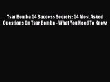 [PDF] Tsar Bomba 54 Success Secrets: 54 Most Asked Questions On Tsar Bomba - What You Need