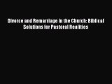 PDF Divorce and Remarriage in the Church: Biblical Solutions for Pastoral Realities Free Books