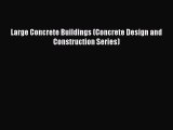 Book Large Concrete Buildings (Concrete Design and Construction Series) Read Full Ebook